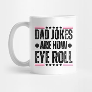 Dad Jokes Are How Eye Roll - Father's Day Humor Gifts for Dad Mug